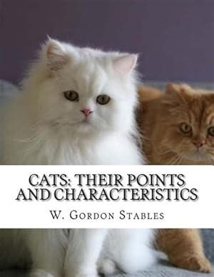 Bild des Verkufers fr Cats: Their Points and Characteristics: With Curiosities of Cat Life and a Chapter on Feline Elements zum Verkauf von GreatBookPrices