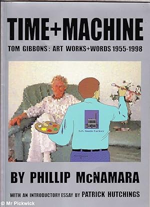 Time + Machine: Tom Gibbons: Art Works + Words 1955 - 1998