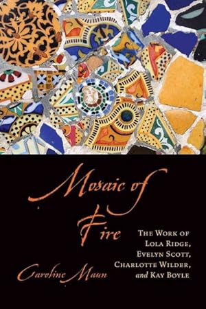 Seller image for Mosaic of Fire : The Work of Lola Ridge, Evelyn Scott, Charlotte Wilder, and Kay Boyle for sale by GreatBookPrices