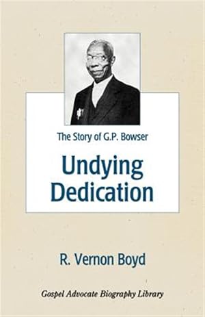 Imagen del vendedor de Undying Dedication : The Story of G P Bowser a la venta por GreatBookPrices