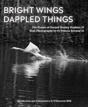 Seller image for Bright Wings, Dappled Things : Poems of Gerard Manley Hopkins SJ & Photographs by Fr Browne SJ for sale by AHA-BUCH GmbH