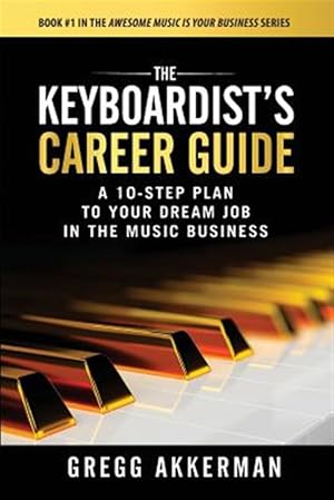 Bild des Verkufers fr The Keyboardist's Career Guide: A 10-Step Plan to Your Dream Job in the Music Business zum Verkauf von GreatBookPrices