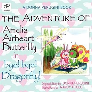 Seller image for The Adventure of Amelia Airheart Butterfly in Bye! Bye! Dragonfly for sale by GreatBookPrices