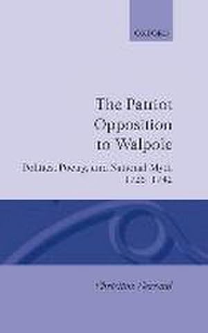 Seller image for The Patriot Opposition to Walpole : Politics, Poetry, and National Myth, 1725-1742 for sale by AHA-BUCH GmbH