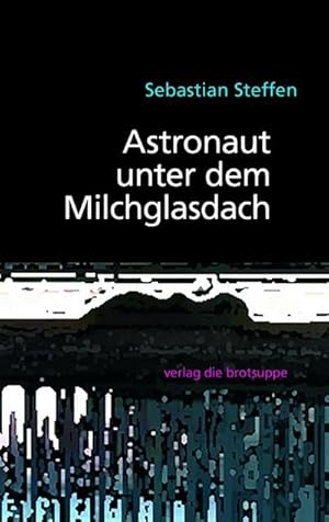 Seller image for Aschtronaut unger em Miuchglasdach : Astronaut unter dem Milchglasdach, Dt/gsw for sale by AHA-BUCH GmbH