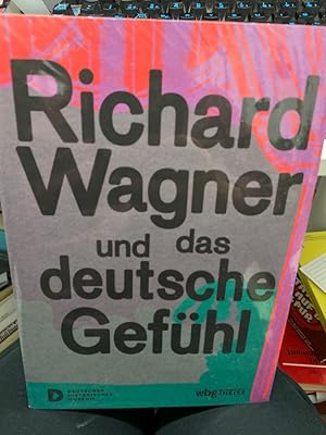 Bild des Verkufers fr Richard Wagner und das deutsche Gefhl. herausgegeben von Raphael Gross, Katharina J. Schneider und Michael P. Steinberg fr das Deutsche Historische Museum / In Beziehung stehende Ressource: ISBN: 9783806244458 zum Verkauf von bookmarathon