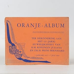 Oranje - Album. Ter Herinnering aan het 12.5 - Jarig Huwelijksfeest van H.W. Koningin Juliana en ...