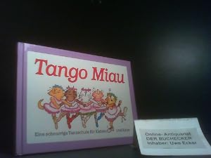 Seller image for Tango Miau : eine schnurrige Tanzschule fr Katzen und Kater. [Einzig berecht. bers. aus dem Engl. von Anne Bchel] for sale by Der Buchecker