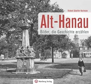 Bild des Verkufers fr Alt-Hanau - Bilder die Geschichte erzhlen zum Verkauf von AHA-BUCH GmbH