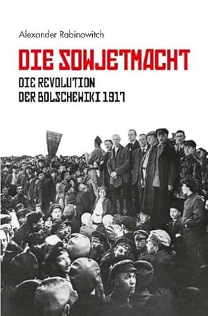 Bild des Verkufers fr Die Sowjetmacht : Die Revolution der Bolschewiki 1917 zum Verkauf von AHA-BUCH GmbH