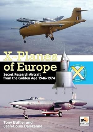 Seller image for X-Planes Of Europe : Secret Research Aircraft from the Golden Age 1946-1974 for sale by AHA-BUCH GmbH