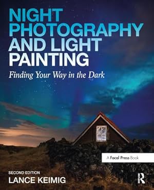 Bild des Verkufers fr Night Photography and Light Painting : Finding Your Way in the Dark zum Verkauf von AHA-BUCH GmbH