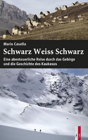 Bild des Verkufers fr Schwarz Weiss Schwarz : Eine abenteuerliche Reise durch das Gebirge und die Geschichte des Kaukasus zum Verkauf von AHA-BUCH GmbH