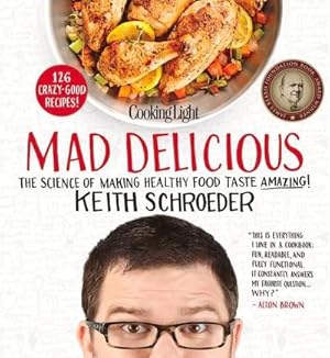 Imagen del vendedor de Cooking Light Mad Delicious: The Science of Making Healthy Food Taste Amazing! a la venta por AHA-BUCH GmbH