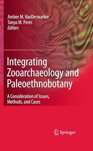 Seller image for Integrating Zooarchaeology and Paleoethnobotany : A Consideration of Issues, Methods, and Cases for sale by AHA-BUCH GmbH