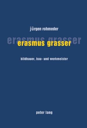 Bild des Verkufers fr Erasmus Grasser : Bildhauer, Bau- und Werkmeister zum Verkauf von AHA-BUCH GmbH