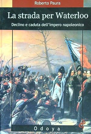 Image du vendeur pour La strada per Waterloo mis en vente par Librodifaccia