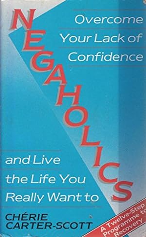 Seller image for Negaholics: Overcome Your Lack of Confidence and Live the Life You Really Want for sale by WeBuyBooks