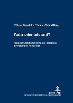 Immagine del venditore per Wahr "oder" tolerant? : Religise Sprachspiele und die Problematik ihrer globalen Koexistenz venduto da AHA-BUCH GmbH