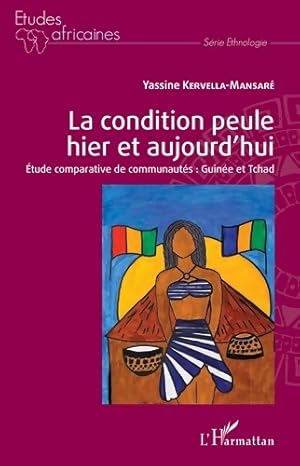 Bild des Verkufers fr La condition peule hier et aujourd'hui : ?tude comparative de communaut?s : guin?e et Tchad - Yassine Kervella-mansar? zum Verkauf von Book Hmisphres