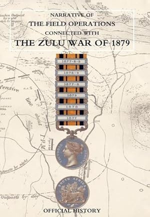 Seller image for NARRATIVE OF THE FIELD OPERATIONS CONNECTED WITH THE ZULU WAR OF 1879 for sale by AHA-BUCH GmbH