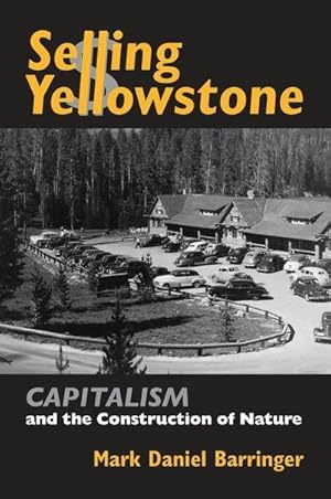 Imagen del vendedor de Selling Yellowstone : Capitalism and the Construction of Nature a la venta por AHA-BUCH GmbH