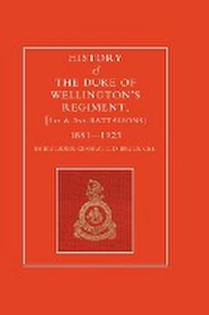 Imagen del vendedor de HISTORY OF THE DUKE OF WELLINGTON'S REGIMENT, 1ST AND 2ND BATTALIONS 1881-1923 a la venta por AHA-BUCH GmbH