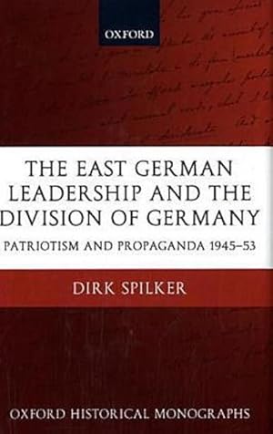 Immagine del venditore per The East German Leadership and the Division of Germany : Patriotism and Propaganda 1945-1953 venduto da AHA-BUCH GmbH