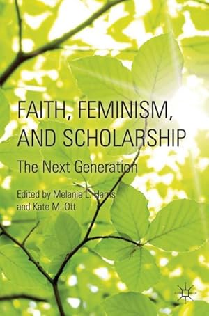 Seller image for Faith, Feminism, and Scholarship : The Next Generation for sale by AHA-BUCH GmbH