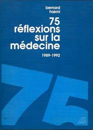 Seller image for 75 r?flexions sur la m?decine 1889-1992 - Bernard Hoerni for sale by Book Hmisphres