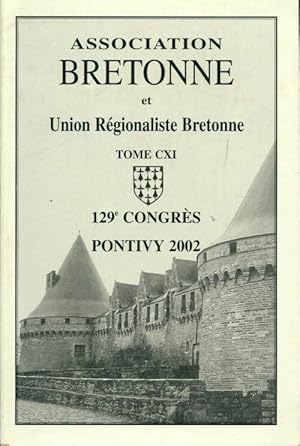 Association bretonne et union régionaliste bretonne Tome CXI : 129e congrès de Pontiy 2002 - Coll...