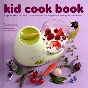 Kid cook book - l'après baby cook book - 25 recettespour faire manger des fruits et légumes enfan...