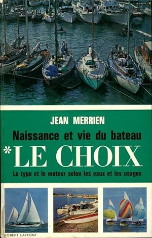 Naissance et vie du bateau Tome I : Le choix - Jean Merrien