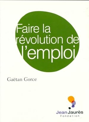 Seller image for Faire la r?volution de l'emploi - Gaetan Gorce for sale by Book Hmisphres