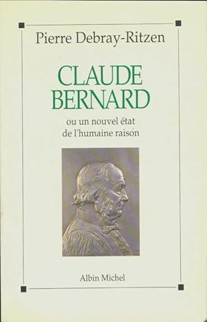 Imagen del vendedor de Claude Bernard ou un nouvel ?tat de l'humaine raison - Pierre Debray-Ritzen a la venta por Book Hmisphres