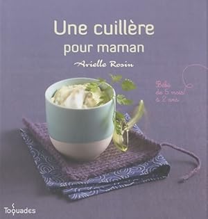 Une cuill?re pour maman - Arielle Rosin