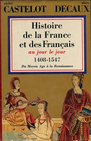 Seller image for Histoire de la france et des fran?ais au jour le jour Tome III : 1408-1547 - Andr? Castelot for sale by Book Hmisphres