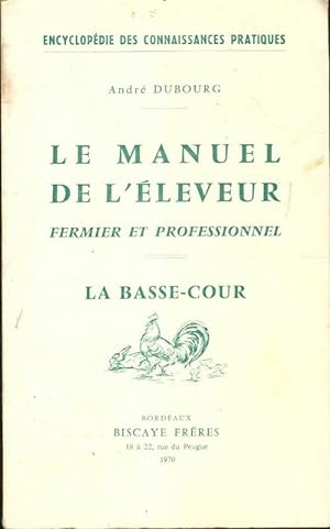 Le manuel de l' leveur fermier et professionnel : La basse cour - Andr  Dubourg