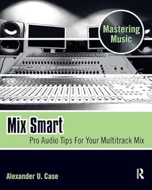 Immagine del venditore per Mix Smart : Pro Audio Tips For Your Multitrack Mix venduto da AHA-BUCH GmbH