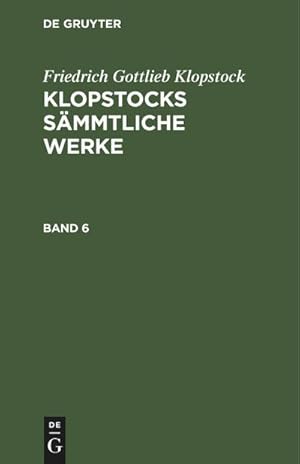 Bild des Verkufers fr Friedrich Gottlieb Klopstock: Klopstocks smmtliche Werke. Band 6 zum Verkauf von AHA-BUCH GmbH