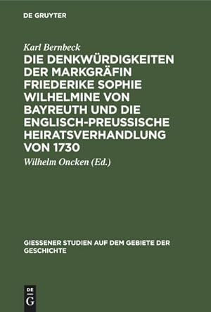 Imagen del vendedor de Die Denkwrdigkeiten der Markgrfin Friederike Sophie Wilhelmine von Bayreuth und die englisch-preuische Heiratsverhandlung von 1730 a la venta por AHA-BUCH GmbH