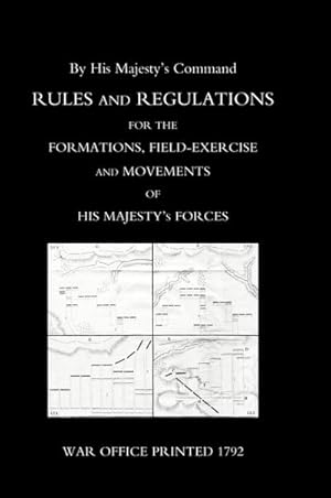 Immagine del venditore per RULES AND REGULATIONS FOR THE FORMATIONS, FIELD-EXERCISE AND MOVEMENTS OF HIS MAJESTY'S FORCES (1792) venduto da AHA-BUCH GmbH