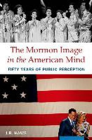 Image du vendeur pour The Mormon Image in the American Mind : Fifty Years of Public Perception mis en vente par AHA-BUCH GmbH