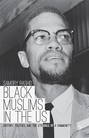 Seller image for Black Muslims in the US : History, Politics, and the Struggle of a Community for sale by AHA-BUCH GmbH