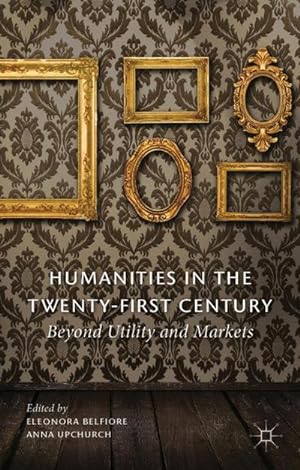 Immagine del venditore per Humanities in the Twenty-First Century : Beyond Utility and Markets venduto da AHA-BUCH GmbH