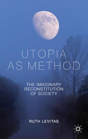 Imagen del vendedor de Utopia as Method : The Imaginary Reconstitution of Society a la venta por AHA-BUCH GmbH