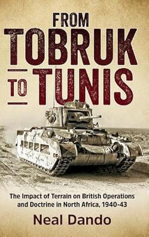 Imagen del vendedor de From Tobruk to Tunis : The Impact of Terrain on British Operations and Doctrine in North Africa, 1940-1943 a la venta por AHA-BUCH GmbH