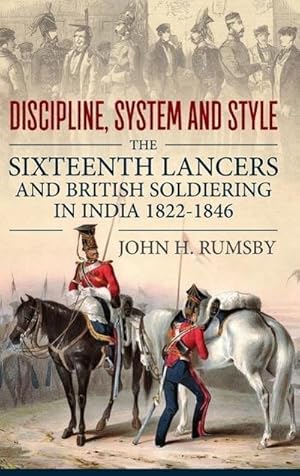 Bild des Verkufers fr Discipline, System and Style': The Sixteenth Lancers and British Soldiering in India 1822-1846 zum Verkauf von AHA-BUCH GmbH