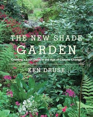 Seller image for The New Shade Garden : Creating a Lush Oasis in the Age of Climate Change for sale by AHA-BUCH GmbH