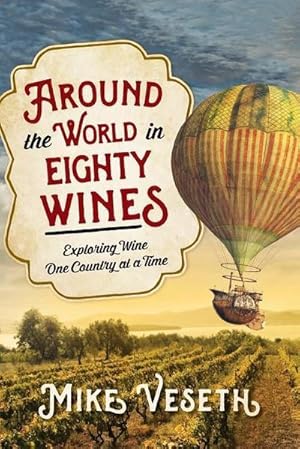 Bild des Verkufers fr Around the World in Eighty Wines : Exploring Wine One Country at a Time zum Verkauf von AHA-BUCH GmbH